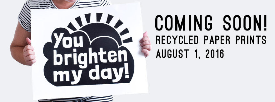 Launching August 1st 2016, Recycled Paper Prints!